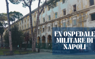 Ex Ospedale Militare di Napoli: da gigante dormiente a vivace polo culturale