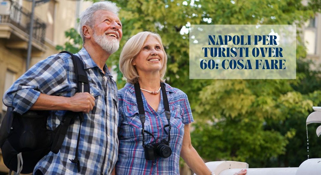 Napoli per turisti over 60 - cosa fare