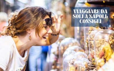 Napoli per chi viaggia in solitaria: una città che ti accoglie a braccia aperte